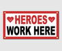 Heroes Work Here Vinyl Banner - Milweb1