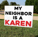 My Neighbor Is A Karen - Double-Sided Yard Sign with Stake - Milweb1